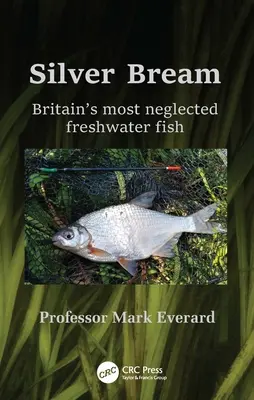 Ezüstkeszeg: Nagy-Britannia legelhanyagoltabb édesvízi halai - Silver Bream: Britain's Most Neglected Freshwater Fish