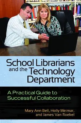 Az iskolai könyvtárosok és a technológiai osztály: Gyakorlati útmutató a sikeres együttműködéshez - School Librarians and the Technology Department: A Practical Guide to Successful Collaboration