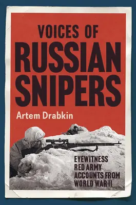 Az orosz mesterlövészek hangjai: A Vörös Hadsereg szemtanúi a második világháborúból - Voices of Russian Snipers: Eyewitness Red Army Accounts from World War II