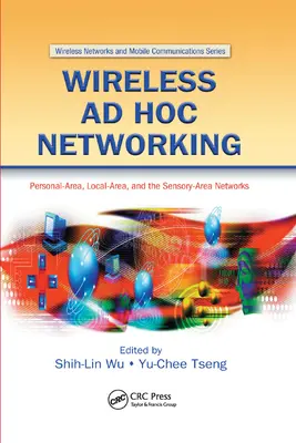 Vezeték nélküli ad-hoc hálózatok: Személyes, helyi és érzékelőtérségi hálózatok - Wireless Ad Hoc Networking: Personal-Area, Local-Area, and the Sensory-Area Networks