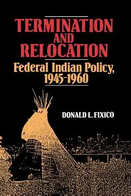 Megszűnés és áttelepítés: Szövetségi indiánpolitika, 1945-1960 - Termination and Relocation: Federal Indian Policy, 1945-1960