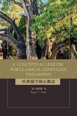 A klasszikus konfuciánus filozófia fogalmi lexikona - A Conceptual Lexicon for Classical Confucian Philosophy