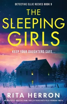 Az alvó lányok: Egy teljesen addiktív, pulzáló fordulatokkal teli krimi - The Sleeping Girls: An absolutely addictive crime thriller packed with pulse-pounding twists