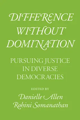 Különbség uralom nélkül: Az igazságosság keresése a különböző demokráciákban - Difference Without Domination: Pursuing Justice in Diverse Democracies