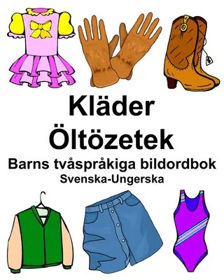 Svéd-magyar Klder/ltzetek Gyermek kétnyelvű képes szótár - Svenska-Ungerska Klder/ltzetek Barns tvsprkiga bildordbok