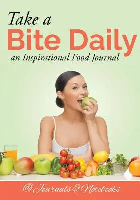 Vegyél egy falatot naponta - inspiráló étkezési napló - Take a Bite Daily - an Inspirational Food Journal