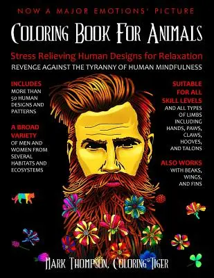 Színezőkönyv állatoknak: Stresszoldó emberi minták a relaxációhoz: Bosszú az emberi tudatosság zsarnoksága ellen - Coloring Book for Animals: Stress Relieving Human Designs for Relaxation: Revenge Against the Tyranny of Human Mindfulness