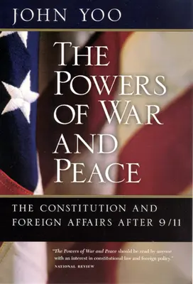 A háború és a béke hatalma: Az alkotmány és a külügyek 9/11 után - The Powers of War and Peace: The Constitution and Foreign Affairs after 9/11