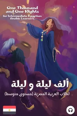 Ezeregyéjszaka középhaladó egyiptomi arab nyelvtanulók számára - One Thousand and One Nights for Intermediate Egyptian Arabic Language Learners