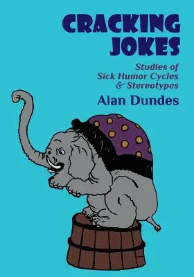 Repedező viccek: Tanulmányok a beteges humor ciklusairól és sztereotípiákról - Cracking Jokes: Studies of Sick Humor Cycles & Stereotypes