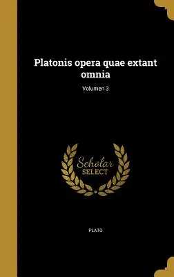 Platonis opera quae extant omnia; 3. kötet - Platonis opera quae extant omnia; Volumen 3