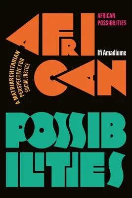 Afrikai lehetőségek: Matriarchátusi perspektíva a társadalmi igazságosságért - African Possibilities: A Matriarchitarian Perspective for Social Justice