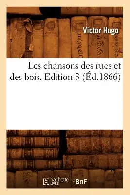 Les Chansons Des Rues Et Des Bois. Edition 3 (d.1866)