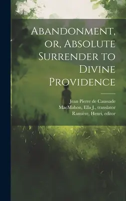 Elhagyatottság, avagy az isteni gondviselésnek való abszolút átadás - Abandonment, or, Absolute Surrender to Divine Providence