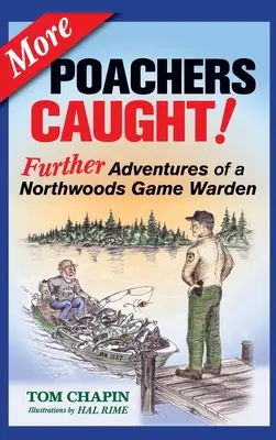 További orvvadászok elfogása!: Egy észak-erdei vadőr további kalandjai - More Poachers Caught!: Further Adventures of a Northwoods Game Warden