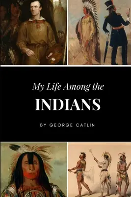 My Life Among the Indians (Életem az indiánok között) - My Life Among the Indians