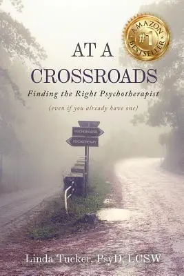 Egy válaszúton: A megfelelő pszichoterapeuta megtalálása (még akkor is, ha már van) - At a Crossroads: Finding the Right Psychotherapist, (Even if You Already Have one)