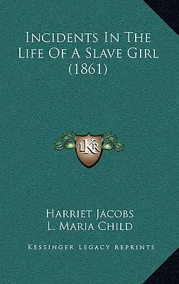 Incidents in the Life of a Slave Girl (1861) - Incidents In The Life Of A Slave Girl (1861)