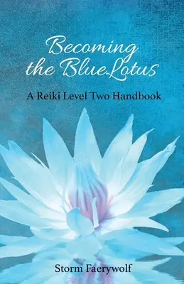 A KékLótusszá válás: A Reiki második szint kézikönyve - Becoming the BlueLotus: A Reiki Level Two Handbook