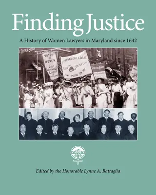 Az igazság megtalálása: A marylandi ügyvédnők története 1642 óta - Finding Justice: A History of Women Lawyers in Maryland Since 1642