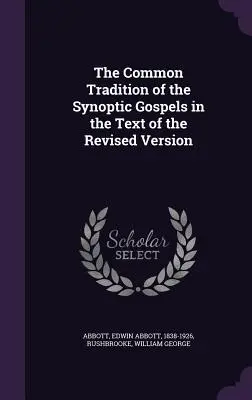 A szinoptikus evangéliumok közös hagyománya a revideált változat szövegében - The Common Tradition of the Synoptic Gospels in the Text of the Revised Version