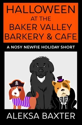 Halloween a Baker Valley Barkery & Cafe-ban: A Nosy Newfie Holiday Short - Halloween at the Baker Valley Barkery & Cafe: A Nosy Newfie Holiday Short