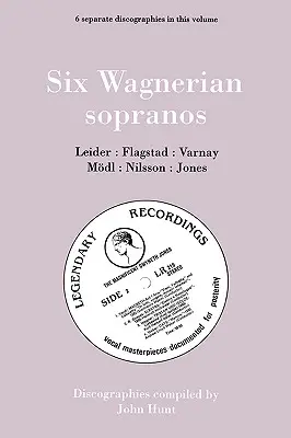 Hat Wagner-szoprán. 6 diszkográfia. Frieda Leider, Kirsten Flagstad, Astrid Varnay, Martha Mdl (Modl), Birgit Nilsson, Gwyneth Jones. [1994]. - Six Wagnerian Sopranos. 6 Discographies. Frieda Leider, Kirsten Flagstad, Astrid Varnay, Martha Mdl (Modl), Birgit Nilsson, Gwyneth Jones. [1994].