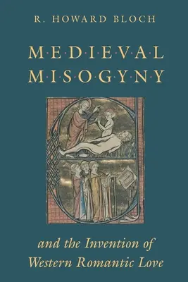 A középkori nőgyűlölet és a nyugati romantikus szerelem feltalálása - Medieval Misogyny and the Invention of Western Romantic Love