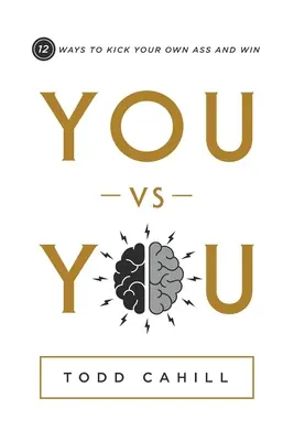 Te vs. Te: 12 módja annak, hogy szétrúgd a saját segged és nyerj - You vs You: 12 Ways to Kick Your Own Ass and Win