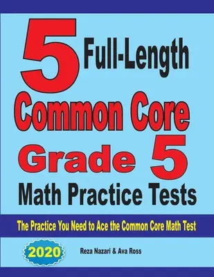 5 teljes hosszúságú Common Core Grade 5 Math Practice Tests: The Practice You Need to Ace the Common Core Math Test (A gyakorlat, amire szüksége van a Common Core matematikai teszthez) - 5 Full-Length Common Core Grade 5 Math Practice Tests: The Practice You Need to Ace the Common Core Math Test