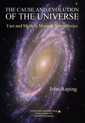 Az Univerzum oka és fejlődése: Tények és mítoszok a modern asztrofizikában - The Cause and Evolution of the Universe: Fact and Myth in Modern Astrophysics