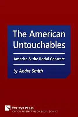 Amerikai érinthetetlenek: Amerika és a faji szerződés: A faji alapú politika történelmi távlata - American Untouchables: America & the Racial Contract: A Historical Perspective on Race-Based Politics