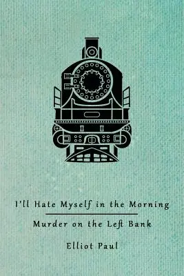 Reggel utálni fogom magam / Gyilkosság a bal parton (Homer Evans Rejtélyek) - I'll Hate Myself in the Morning / Murder on the Left Bank (Homer Evans Mysteries)