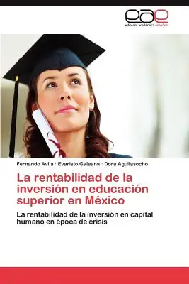 La Rentabilidad de La Inversion En Educacion Superior En Mexico (A felsőoktatás bérelhetősége Mexikóban) - La Rentabilidad de La Inversion En Educacion Superior En Mexico