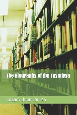 Ibn Taymiyya életrajza - The Biography of Ibn Taymiyya