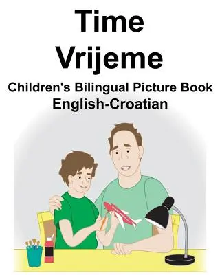 Angol-horvát Time/Vrijeme Kétnyelvű gyermek képeskönyv - English-Croatian Time/Vrijeme Children's Bilingual Picture Book