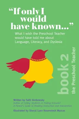 Ha tudtam volna....: Bárcsak az óvodapedagógus mondta volna nekem a nyelvről, az olvasásról és a diszlexiáról - If Only I Would Have Known...: What I wish the Preschool Teacher would have told me about Language, Literacy, and Dyslexia