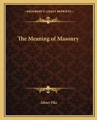 A szabadkőművesség jelentése - The Meaning of Masonry
