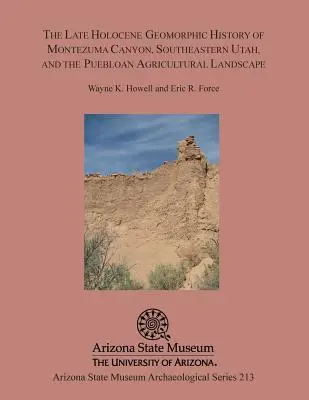 A délkelet-utahi Montezuma Canyon késő holocén geomorfológiai története és a puebloi mezőgazdasági tájkép - The Late Holocene Geomorphic History of Montezuma Canyon, Southeastern Utah, and the Puebloan Agricultural Landscape