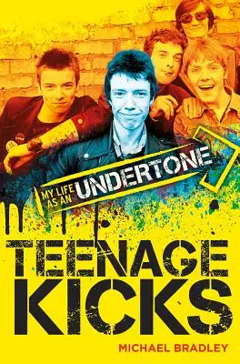 Michael Bradley: Teenage Kicks - Az életem, mint alulintonált - Michael Bradley: Teenage Kicks - My Life as an Undertone