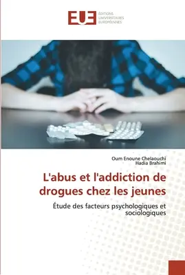 L'abus et l'addiction de drogues chez les jeunes (A kábítószerrel való visszaélés és a kábítószerfüggőség a fiatalok körében) - L'abus et l'addiction de drogues chez les jeunes