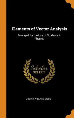 A vektoranalízis elemei: A fizika szakos hallgatók használatára összeállítva - Elements of Vector Analysis: Arranged for the Use of Students in Physics