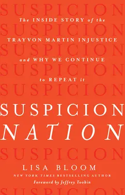 A gyanú nemzete: A Trayvon Martin elleni igazságtalanság belső története és miért ismételjük azt továbbra is - Suspicion Nation: The Inside Story of the Trayvon Martin Injustice and Why We Continue to Repeat It