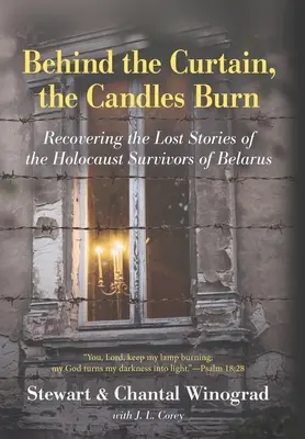 A függöny mögött égnek a gyertyák: A fehéroroszországi holokauszttúlélők elveszett történeteinek felkutatása - Behind the Curtain, the Candles Burn: Recovering the Lost Stories of the Holocaust Survivors of Belarus