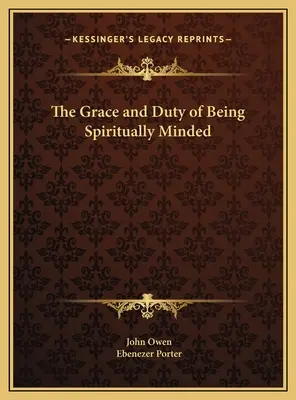 A lelki értelemben való gondolkodás kegyelme és kötelessége - The Grace and Duty of Being Spiritually Minded