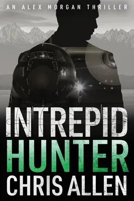 Hunter (Vadász): Az Alex Morgan Interpol kémthriller-sorozat (Intrepid 2) - Hunter: The Alex Morgan Interpol Spy Thriller Series (Intrepid 2)