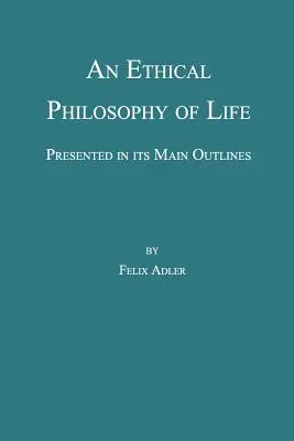 Az élet etikai filozófiája, főbb körvonalaival bemutatva - An Ethical Philosophy of Life, Presented in Its Main Outline