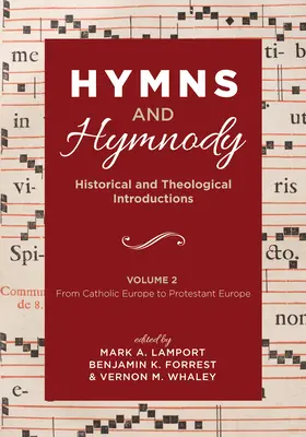 Hymns and Hymnody: Historical and Theological Introductions, Volume 2: From Catholic Europe to Protestant Europe (Himnuszok és himnuszok: Történelmi és teológiai bevezetések, 2. kötet: A katolikus Európától a protestáns Európáig) - Hymns and Hymnody: Historical and Theological Introductions, Volume 2: From Catholic Europe to Protestant Europe