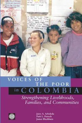 A szegények hangjai Kolumbiában: A megélhetés, a családok és a közösségek megerősítése - Voices of the Poor in Colombia: Strengthening Livelihoods, Families, and Communities