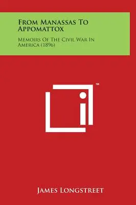 Manassastól Appomattoxig: Emlékiratok az amerikai polgárháborúról (1896) - From Manassas to Appomattox: Memoirs of the Civil War in America (1896)